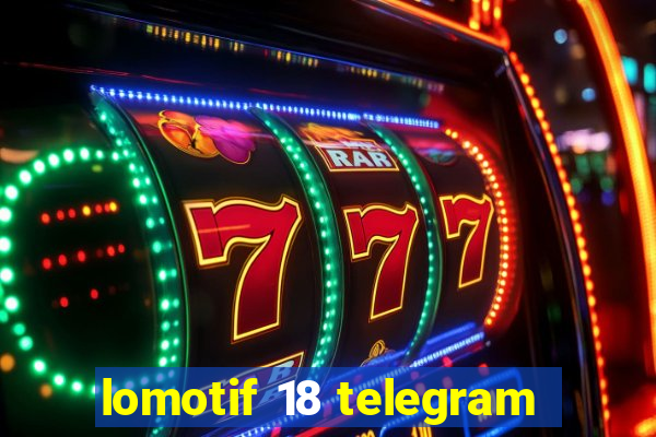 lomotif 18 telegram